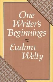 book cover of One Writer's Beginnings by Eudora Welty