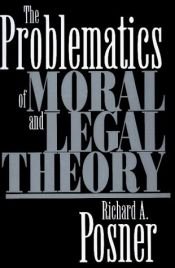 book cover of The Problematics of Moral and Legal Theory (Belknap) by Richard Posner