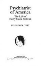book cover of Psychiatrist of America: The Life of Henry Stack Sullivan (Belknap Press) by Helen Swick Perry