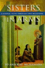 book cover of Sisters in Arms : Catholic Nuns through Two Millennia by Jo Ann Kay McNamara