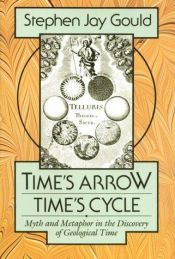 book cover of Time's Arrow, Time's Cycle: Myth and Metaphor in the Discovery of Geological Time by Stīvens Džejs Gūlds
