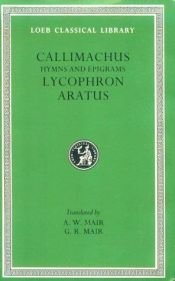 book cover of Callimachus: Hymns and Epigrams; Lycophron; and Aratus (Loeb Classical Library No. 129) by Aratus|Calímaco