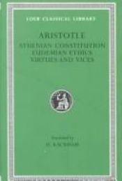 book cover of Aristotle: Athenian Constitution, Eudemian Ethics, Virtues and Vices (Loeb Classical Library) by Aristóteles