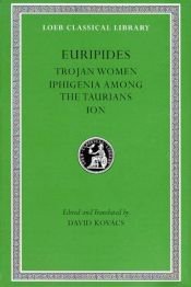 book cover of Euripides, IV, Trojan Women. Iphigenia Among the Taurians. Ion (Loeb Classical Library) by Euripide