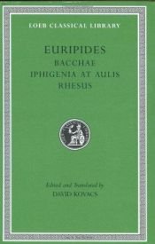 book cover of Bacchae, Iphigenia at Aulis, Rhesus (Loeb Classical Library): WITH Iphigenia at Aulis AND Rhesus by Euripides