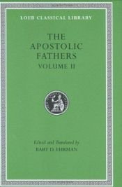 book cover of Apostolic Fathers: Volume II. Epistle of Barnabas. Papias and Quadratus. Epistle to Diognetus. The Shepherd of Hermas (Loeb Classical Library No. 25N) by Bart D. Ehrman