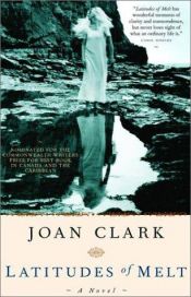 book cover of Latitudes of Melt by Joan Clark