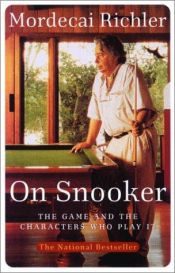 book cover of On Snooker: The Game and the Characters Who Play It by Mordecai Richler