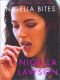 Nigella Bites: From Family Meals to Elegant Dinners — Easy, Delectable Recipes for Any Occasion