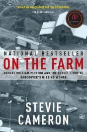 book cover of On the Farm: Robert William Pickton and the Tragic Story of Vancouver's Missing Women by Stevie Cameron