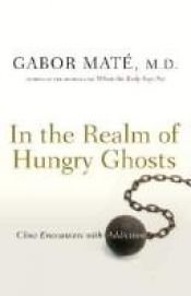 book cover of In the realm of hungry ghosts : close encounters with addiction by Gabor Mate M.D.