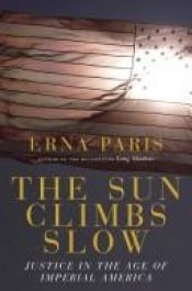 book cover of The Sun Climbs Slow: Justice in the Age of Imperial America by Erna Paris