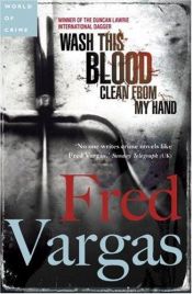book cover of Wash This Blood Clean from My Hand by Fred Vargas