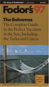 book cover of The Bahamas '97: The Complete Guide to the Perfect Vacation in the Sun, Including the Turks and C aicos (Annual) by Fodor's