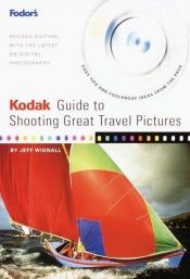book cover of Kodak Guide to Shooting Great Travel Pictures, 2nd Edition: Easy Tips & Foolproof Ideas from the Pros by Fodor's