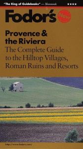 book cover of Provence & the Riviera : The Complete Guide to the Hilltop Villages, Roman Ruins and Resorts (3rd) by Fodor's