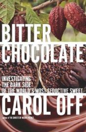 book cover of Bitter chocolate : the dark side of the world's most seductive sweet by Carol Off