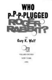 book cover of Who P-P-P-Plugged Roger Rabbit? by Gary K. Wolf