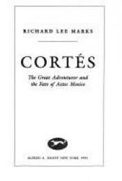 book cover of Cortés : the great adventurer and the fate of Aztec Mexico by Richard Lee Marks