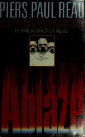 book cover of Ablaze : the story of the heroes and victims of Chernobyl by Piers Paul Read