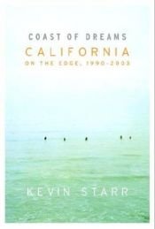 book cover of Coast of Dreams: California on the Edge, 1990-2003 by Kevin Starr