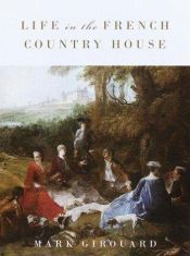 book cover of Life In the French Country House by Mark Girouard