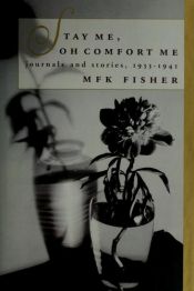 book cover of Stay me, oh comfort me by M. F. K. Fisher