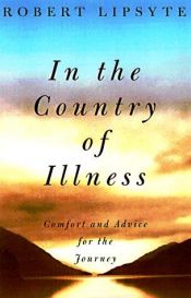 book cover of In the country of illness by Robert Lipsyte