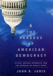 book cover of The Paradox of American Democracy: Elites, Special Interests, and the Betrayal of Public Trust by John Judis