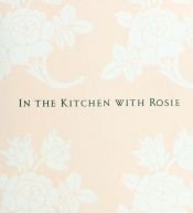 book cover of In the Kitchen With Rosie : Oprah's Favorite Recipes by Rosie Daley