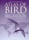 The atlas of bird migration: tracing the great journeys of the world's birds
