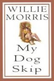 book cover of My Dog Skip by Willie Morris