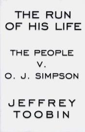 book cover of The Run of His Life: The People v. O.J. Simpson by Jeffrey Toobin