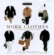 book cover of Work Clothes (Chic Simple): Casual Dress for Serious Work (Chic Simple Guides) by Kim Johnson Gross