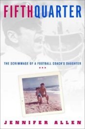 book cover of Fifth Quarter: The Scrimmage of a Football Coach's Daughter by Jennifer Allen