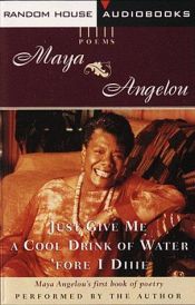 book cover of Just Give Me a Cool Drink of Water 'fore I Diiie by Maya Angelou