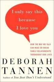 book cover of I Only Say This Because I Love You by Deborah Tannen