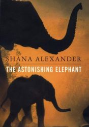 book cover of The astonishing elephant by Shana Alexander