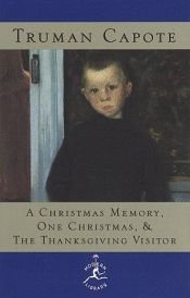 book cover of A Christmas Memory: One Christmas, & The Thanksgiving Visitor by Truman Capote