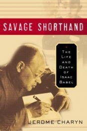 book cover of Savage shorthand : the life and death of Isaac Babel by Τζερόμ Τσάριν