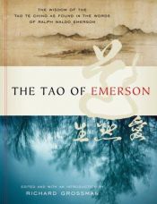 book cover of The Tao of Emerson: The Wisdom of the Tao Te Ching as Found in the Words of Ralph Waldo Emerson by Ralph Waldo Emerson