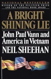 book cover of A Bright Shining Lie: John Paul Vann and America in Vietnam by Neil Sheehan