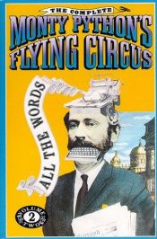 book cover of Monty Python's Flying Circus The Complete Unexpurgated Scripts of the Original TV Series Just the Words Volume 2 (2) by Graham Chapman