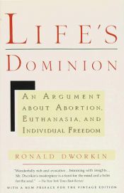 book cover of Life's Dominion: An Argument About Abortion, Euthanasia, and Individual Freedom by Ronald Dworkin