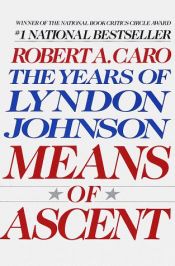 book cover of The Years of Lyndon Johnson: Means of Ascent by Robert Caro