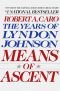 The Years of Lyndon Johnson: Means of Ascent