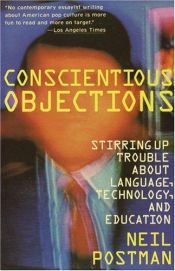 book cover of Conscientious objections by Neil Postman