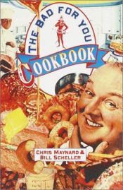 book cover of The Bad-For-You Cookbook by Christopher Maynard