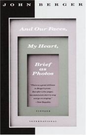 book cover of And our faces, my heart, brief as photos by John Berger