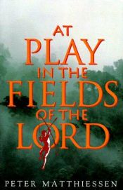 book cover of At play in the fields of the Lord by Peter Matthiessen